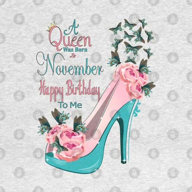 A Queen Was Born In November Happy Birthday To Me by Designoholic